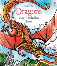 Magic Painting Books  Dragons Magic Painting Book - Fiona Watt; Fiona Watt; Fiona Watt; Fiona Watt; Fiona Watt; Fiona Watt; Camilla Garofano (Paperback) 05-08-2020 