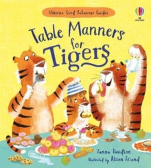 Good Behaviour Guides  Table Manners for Tigers - Zanna Davidson; Alison Friend (Hardback) 27-05-2021 