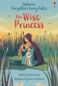 Forgotten Fairy Tales  Forgotten Fairy Tales: The Wise Princess - Rosie Dickins; Maria Surducan (Hardback) 02-04-2020 