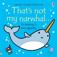 THAT'S NOT MY (R)  That's not my narwhal... - Fiona Watt; Fiona Watt; Fiona Watt; Fiona Watt; Fiona Watt; Fiona Watt; Rachel Wells (Board book) 08-07-2020 Winner of Made for Mums Award 2021 (UK).