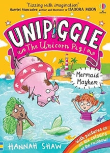 Unipiggle the Unicorn Pig  Unipiggle: Mermaid Mayhem - Hannah Shaw (Paperback) 10-06-2021 