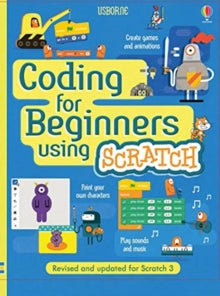 Coding for Beginners  Coding for Beginners: Using Scratch - Jonathan Melmoth; Louie Stowell; Louie Stowell; Rosie Dickins; Rosie Dickins; Shaw Nielsen (Spiral bound) 02-09-2019 