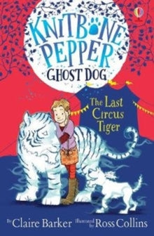 Knitbone Pepper Ghost Dog  The Last Circus Tiger - Claire Barker; Ross Collins (Paperback) 06-02-2020 
