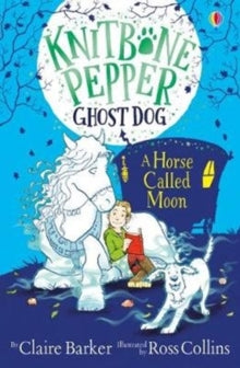 Knitbone Pepper Ghost Dog  A Horse called Moon - Claire Barker; Ross Collins (Paperback) 05-03-2020 