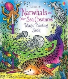Magic Painting Books  Narwhals and Other Sea Creatures Magic Painting Book - Abigail Wheatley; Abigail Wheatley (Paperback) 30-04-2020 