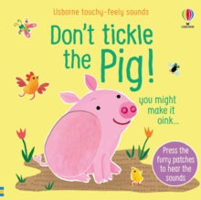 Touchy-feely sound books  Don't Tickle the Pig - Sam Taplin; Sam Taplin; Ana Martin Larranaga (Board book) 04-03-2021 