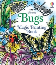 Magic Painting Books  Bugs Magic Painting Book - Abigail Wheatley; Abigail Wheatley; Andy Tudor (Paperback) 04-02-2021 
