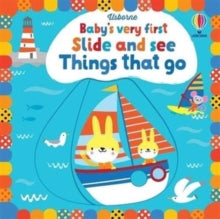 Baby's Very First Books  Baby's Very First Slide and See Things That Go - Fiona Watt; Fiona Watt; Fiona Watt; Fiona Watt; Fiona Watt; Fiona Watt; Stella Baggott (Board book) 04-02-2021 