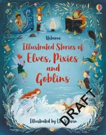 Illustrated Story Collections  Illustrated Stories of Elves, Pixies and Goblins - Sam Baer; Sarah Hull; Fiona Patchett; Andy Prentice; Lia Visirin (Illustrator) (Hardback) 28-10-2021 