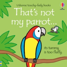 THAT'S NOT MY (R)  That's not my parrot... - Fiona Watt; Fiona Watt; Fiona Watt; Fiona Watt; Fiona Watt; Fiona Watt; Rachel Wells (Board book) 05-08-2021 