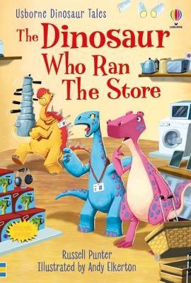 First Reading Level 3: Dinosaur Tales  Dinosaur Tales: The Dinosaur who Ran the Store - Russell Punter; Russell Punter; Andy Elkerton (Hardback) 03-02-2022 