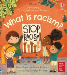 First Questions & Answers  First Questions and Answers: What is racism? - Katie Daynes; Sandhya Prabhat (Illustrator); Jordan Akpojaro (Board book) 30-09-2021 