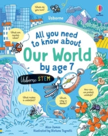 All You Need to Know by Age 7  All you need to know about Our World by age 7 - Alice James; Stefano Tognetti (Hardback) 26-05-2022 