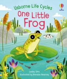Life Cycles  One Little Frog - Lesley Sims; Brendan Kearney (Board book) 14-04-2022 