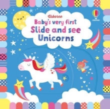 Baby's Very First Books  Baby's Very First Slide and See Unicorns - Fiona Watt; Fiona Watt; Fiona Watt; Fiona Watt; Stella Baggott (Board book) 03-02-2022 