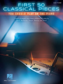 First 50 Classical Pieces: You Should Play on the Piano - Hal Leonard Publishing Corporation (Book) 01-01-2015 