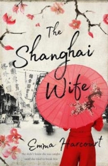 The Shanghai Wife - Emma Harcourt (Paperback) 16-09-2021 