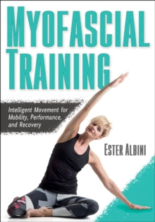 Myofascial Training: Intelligent Movement for Mobility, Performance, and Recovery - Ester Albini (Paperback) 03-03-2020 
