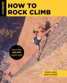 How To Climb Series  How to Rock Climb - John Long; Bob Gaines (Paperback) 01-08-2022 