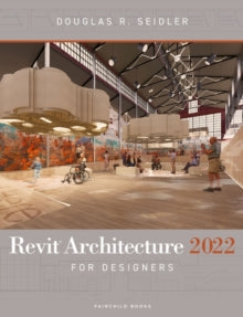 Revit Architecture 2022 for Designers - Douglas R. Seidler (Paperback) 24-02-2022 