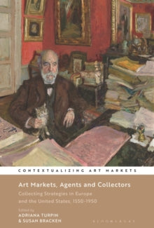 Contextualizing Art Markets  Art Markets, Agents and Collectors: Collecting Strategies in Europe and the United States, 1550-1950 - Adriana Turpin (Paperback) 30-06-2022 