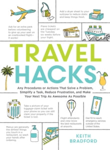 Hacks  Travel Hacks: Any Procedures or Actions That Solve a Problem, Simplify a Task, Reduce Frustration, and Make Your Next Trip As Awesome As Possible - Keith Bradford (Paperback) 28-10-2021 