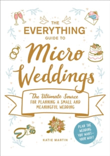 Everything (R)  The Everything Guide to Micro Weddings: The Ultimate Source for Planning a Small and Meaningful Wedding - Katie Martin (Paperback) 09-12-2021 