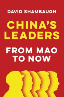 China's Leaders: From Mao to Now - David Shambaugh (Hardback) 02-07-2021 