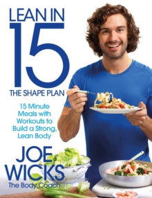 Lean in 15 - The Shape Plan: 15 Minute Meals With Workouts to Build a Strong, Lean Body - Joe Wicks (Paperback) 16-06-2016 
