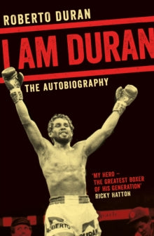 I Am Duran: The Autobiography of Roberto Duran - Roberto Duran (Paperback) 13-07-2017 Short-listed for Cross Sports Book Awards: International Sports Autobiography of the Year 2017 (UK).