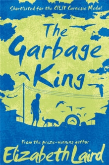 The Garbage King - Elizabeth Laird (Paperback) 28-07-2016 Short-listed for The CILIP Carnegie Medal 2003 (UK).