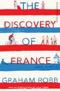 Picador Classic  The Discovery of France - Graham Robb (Paperback) 25-02-2016 Winner of Duff Cooper Prize 2008 (UK). Long-listed for BBC Four Samuel Johnson Prize 2008 (UK).