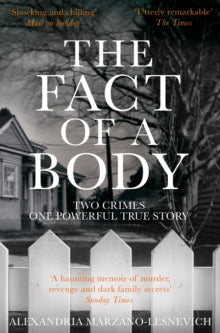 The Fact of a Body: Two Crimes, One Powerful True Story - Alex Marzano-Lesnevich (Paperback) 03-05-2018 Short-listed for CWA Dagger for Non-Fiction 2018 (UK). Long-listed for The Gordon Burn Prize 2017 (UK).