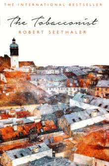 The Tobacconist - Robert Seethaler; Charlotte Collins (Paperback) 06-04-2017 Long-listed for International Dublin Literary Award 2018 (UK).