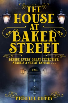 A Mrs Hudson and Mary Watson Investigation  The House at Baker Street - Michelle Birkby (Paperback) 25-02-2016 Short-listed for CWA Endeavour Historical Dagger 2016 (UK).