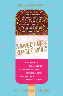 Summer Days and Summer Nights: Twelve Summer Romances - Stephanie Perkins (Paperback) 01-06-2017 