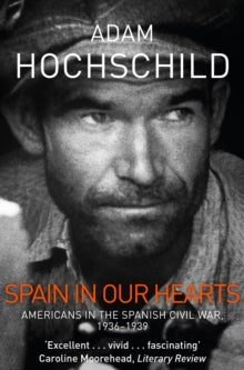 Spain in Our Hearts: Americans in the Spanish Civil War, 1936-1939 - Adam Hochschild (Paperback) 06-04-2017 Long-listed for HWA Non Fiction Crown 2017 (UK).