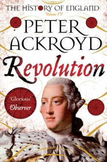 The History of England  Revolution: The History of England Volume IV - Peter Ackroyd (Paperback) 07-09-2017 