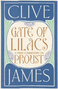 Gate of Lilacs: A Verse Commentary on Proust - Clive James (Hardback) 21-04-2016 