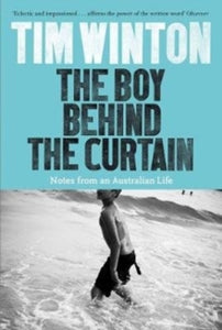 The Boy Behind the Curtain: Notes From an Australian Life - Tim Winton (Paperback) 31-05-2018 