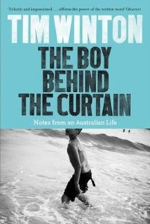 The Boy Behind the Curtain: Notes From an Australian Life - Tim Winton (Paperback) 31-05-2018 
