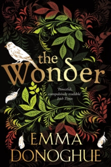 The Wonder - Emma Donoghue (Paperback) 18-05-2017 Short-listed for Bord Gais Energy Eason Novel of the Year 2016 (UK) and Kerry Group Irish Novel Award 2017 (UK). Long-listed for International Dublin Literary Award 2018 (UK).