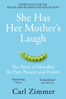 She Has Her Mother's Laugh: The Story of Heredity, Its Past, Present and Future - Carl Zimmer (Paperback) 13-06-2019 Short-listed for Baillie Gifford Prize 2018 (UK).