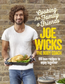 Cooking for Family and Friends: 100 Lean Recipes to Enjoy Together - Joe Wicks (Hardback) 01-06-2017 Short-listed for British Book Awards: Non-Fiction Lifestyle Book of the Year 2018 (UK).
