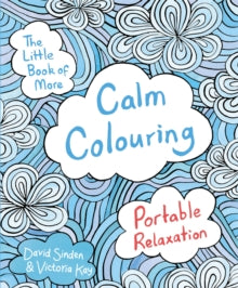 The Little Book of More Calm Colouring: Portable Relaxation - David Sinden; Victoria Kay (Paperback) 14-01-2016 