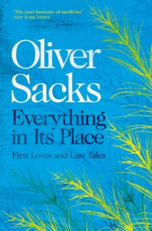Everything in Its Place: First Loves and Last Tales - Oliver Sacks (Paperback) 09-07-2020 