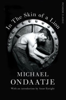 Picador Classic  In the Skin of a Lion: Picador Classic - Michael Ondaatje (Paperback) 01-06-2017 