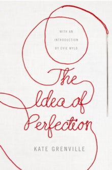 Picador Classic  The Idea of Perfection: Picador Classic - Kate Grenville (Paperback) 19-10-2017 Winner of Orange Prize for Fiction 2001 (UK).