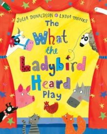 The What the Ladybird Heard Play - Julia Donaldson; Lydia Monks (Paperback) 11-08-2016 