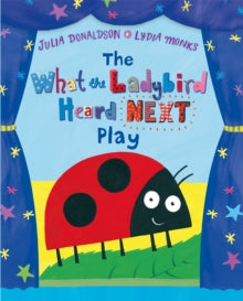 The What the Ladybird Heard Next Play - Julia Donaldson; Lydia Monks (Paperback) 10-08-2017 